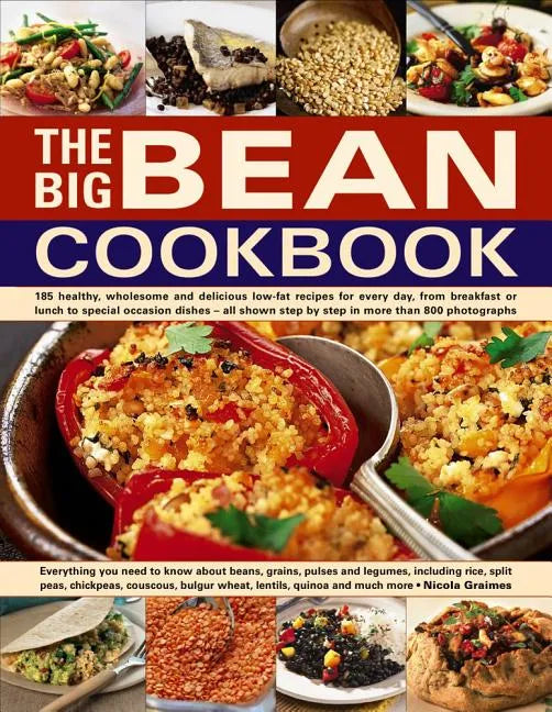 The Big Bean Cookbook: Everything You Need to Know about Beans, Grains, Pulses and Legumes, Including Rice, Split Peas, Chickpeas, Couscous, - Paperback