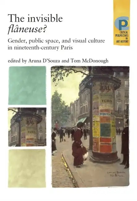 The Invisible Flâneuse?: Gender, Public Space and Visual Culture in Nineteenth Century Paris - Paperback