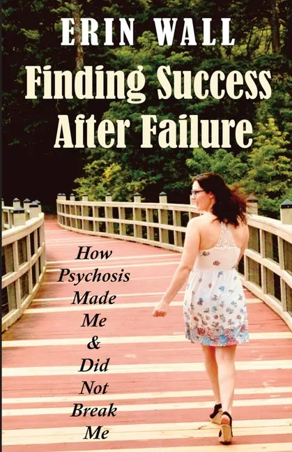 Finding Success After Failure: How Psychosis Made Me and Did Not Break Me - Paperback