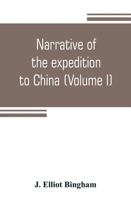 Narrative of the expedition to China, from the commencement of the war to its termination in 1842; with sketches of the manners and customs of the sin - Paperback