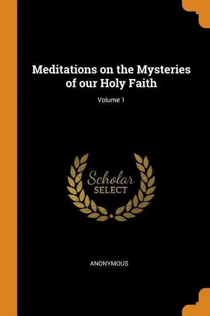 Meditations on the Mysteries of Our Holy Faith; Volume 1 - Paperback