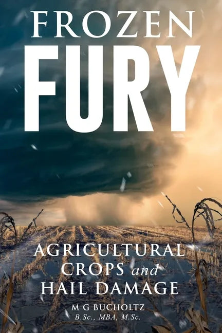 Frozen Fury: Agricultural Crops and Hail Damage - Paperback
