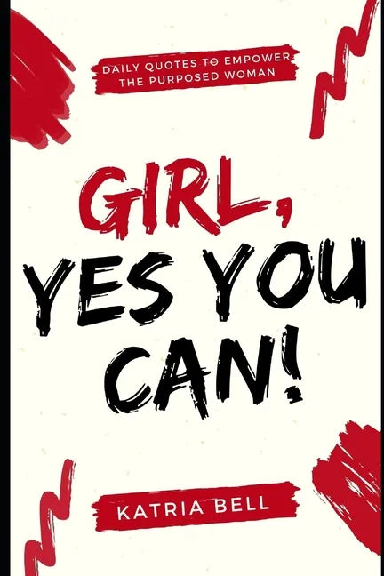 Girl Yes, You Can: Daily Empowerment Quotes for the Purposed Woman - Paperback