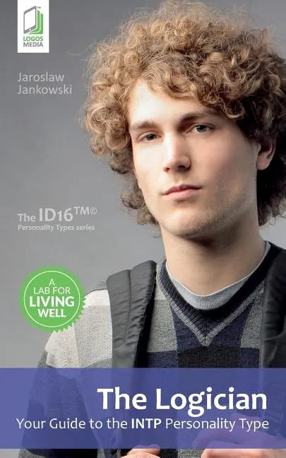 The Logician: Your Guide to the INTP Personality Type - Paperback