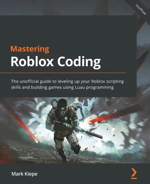 Mastering Roblox Coding: The unofficial guide to leveling up your Roblox scripting skills and building games using Luau programming - Paperback