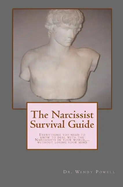 The Narcissist Survival Guide: Everything you need to know to deal with the Narcissists in your world, ...without losing your mind - Paperback