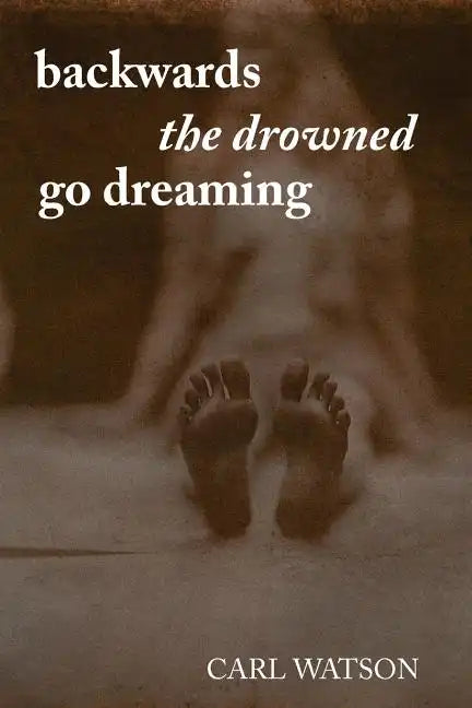 Backwards the Drowned Go Dreaming - Paperback