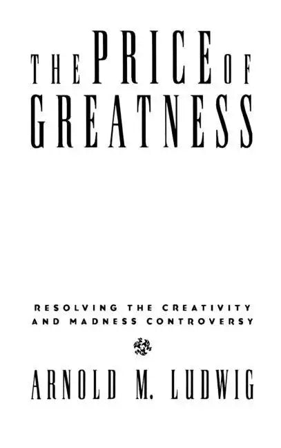 The Price of Greatness: Resolving the Creativity and Madness Controversy - Hardcover