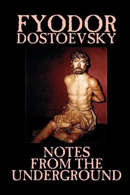 Notes from the Underground by Fyodor Mikhailovich Dostoevsky, Fiction, Classics, Literary - Paperback