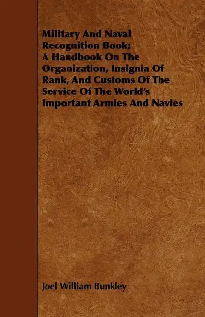 Military And Naval Recognition Book; A Handbook On The Organization, Insignia Of Rank, And Customs Of The Service Of The World's Important Armies And - Paperback