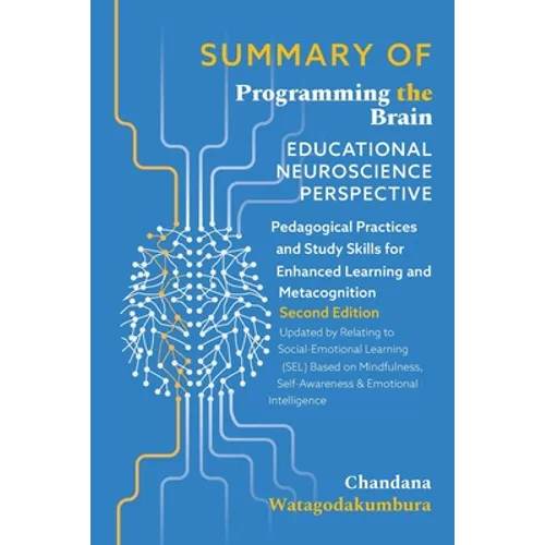 SUMMARY OF of Programming the Brain: Educational Neuroscience Perspective: Pedagogical Practices and Study Skills for Enhanced Learning and Metacognit - Paperback