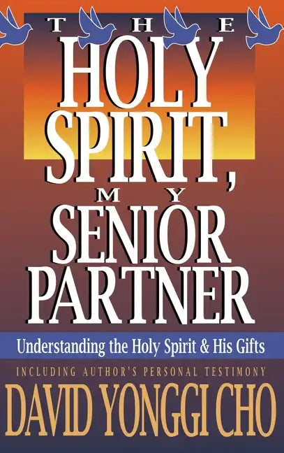 Holy Spirit, My Senior Partner: Understanding the Holy Spirit and His Gifts - Hardcover
