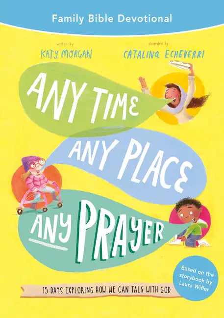 Any Time, Any Place, Any Prayer Family Bible Devotional: 15 Days Exploring How We Can Talk with God - Paperback