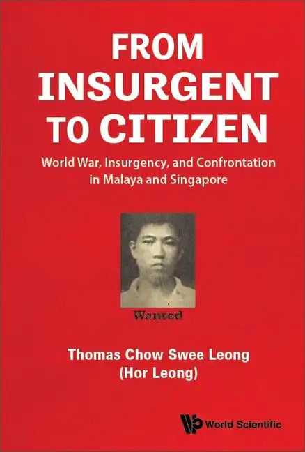 From Insurgent to Citizen: World War, Insurgency, and Confrontation in Malaya and Singapore - Hardcover