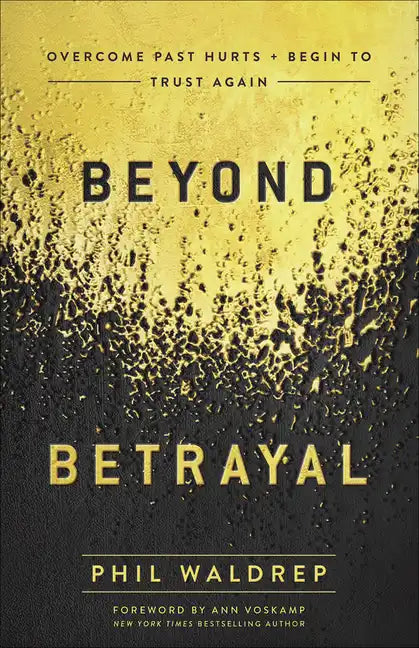 Beyond Betrayal: Overcome Past Hurts and Begin to Trust Again - Paperback