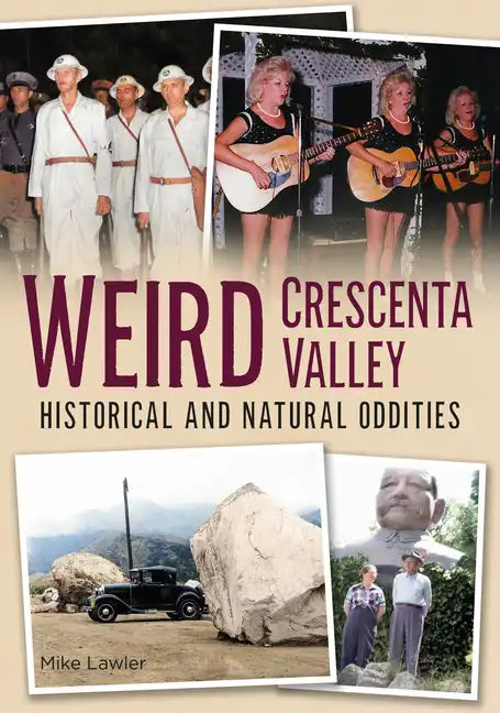 Weird Crescenta Valley: Historical and Natural Oddities - Paperback