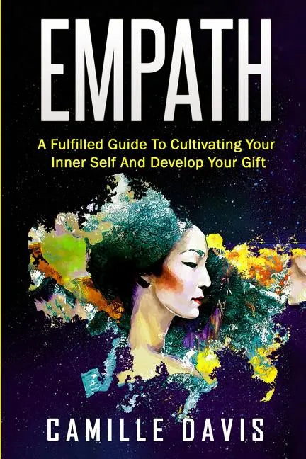 Empath: A Fulfilled Guide To Cultivating Your Inner Self And Develop Your Gift - Paperback