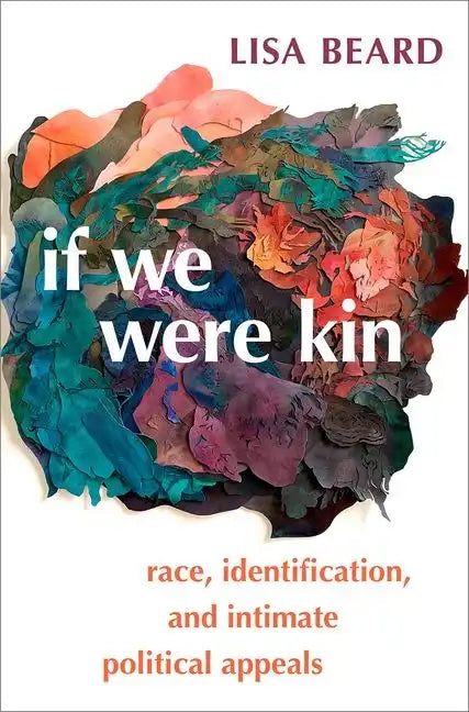 If We Were Kin: Race, Identification, and Intimate Political Appeals - Paperback