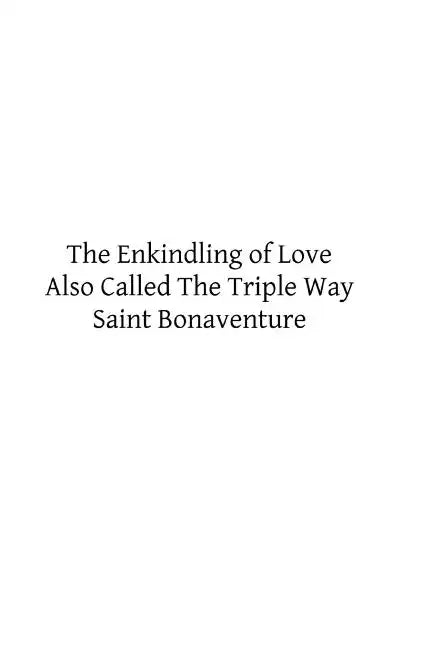 The Enkindling of Love: Also Called The Triple Way - Paperback