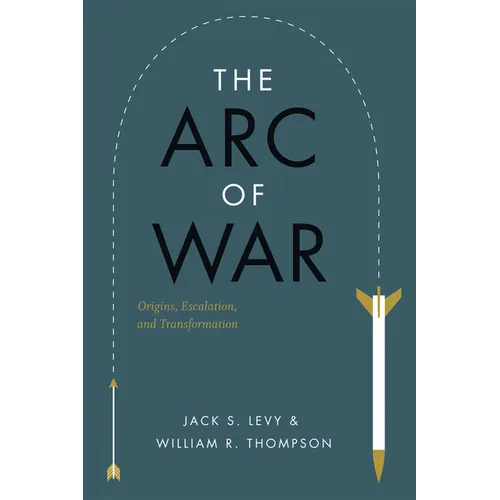 The Arc of War: Origins, Escalation, and Transformation - Paperback