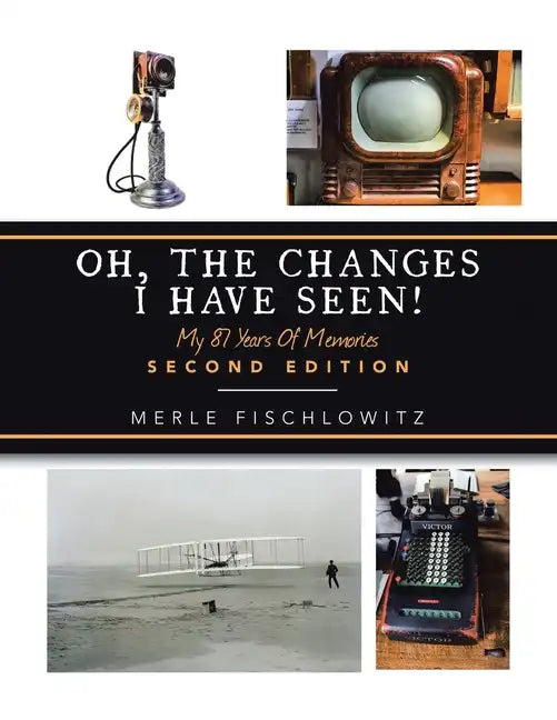 Oh, the Changes I Have Seen!: My 87 Years of Memories - Paperback