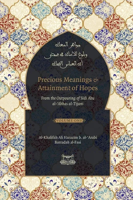 Precious Meanings and Attainment of Hopes: From the Outpourings of Sidi Abu al-Abbas al-Tijani (Jawaahir al-Ma'aani) - Paperback