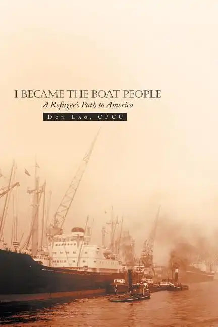 I Became the Boat People: A Refugee's Path to America - Paperback