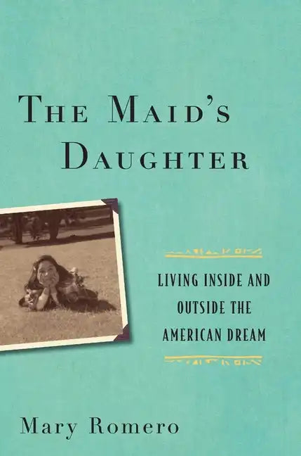 The Maid's Daughter: Living Inside and Outside the American Dream - Paperback