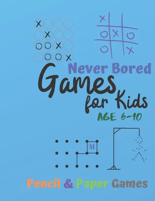 Games for Kids Age 6-10: NEVER BORED Paper & Pencil Games: 2 Player Activity Book - Tic-Tac-Toe, Dots and Boxes - Noughts And Crosses (X and O) - Paperback
