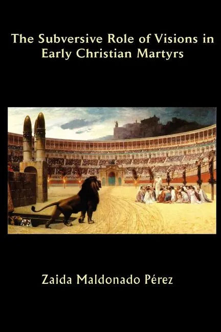 The Subversive Role of Visions in Early Christian Martyrs - Paperback