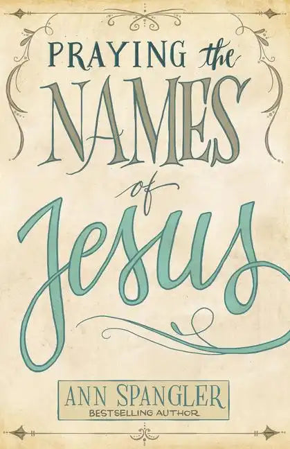 Praying the Names of Jesus: Weekly Devotions and Prayers to Draw You Closer to Christ - Paperback