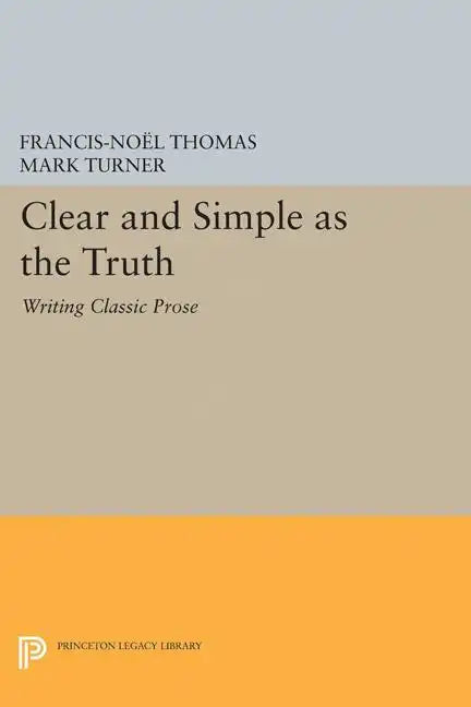Clear and Simple as the Truth: Writing Classic Prose - Paperback