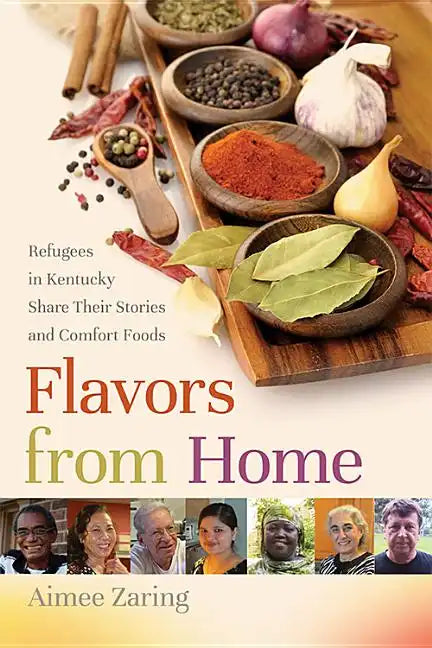 Flavors from Home: Refugees in Kentucky Share Their Stories and Comfort Foods - Paperback