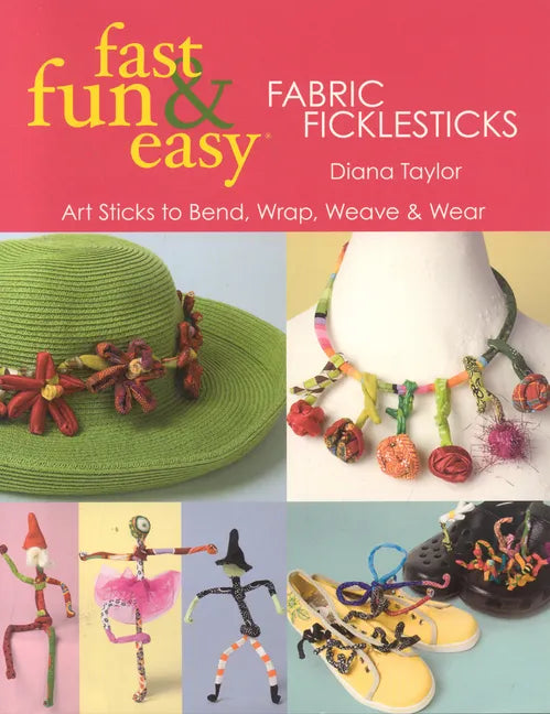 Fast, Fun & Easy(R) Fabric Ficklesticks - Print on Demand Edition - Paperback