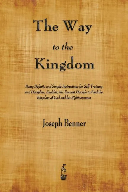 The Way to the Kingdom: Being Definite and Simple Instructions for Self-Training and Discipline, Enabling the Earnest Disciple to Find the Kin - Paperback