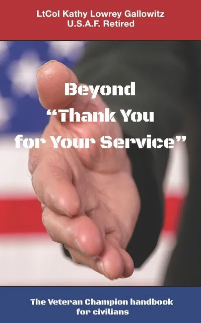 Beyond "Thank You for Your Service: " The Veteran Champion handbook for civilians - Paperback