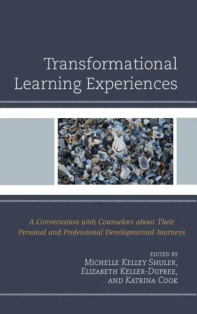 Transformational Learning Experiences: A Conversation with Counselors about Their Personal and Professional Developmental Journeys - Paperback