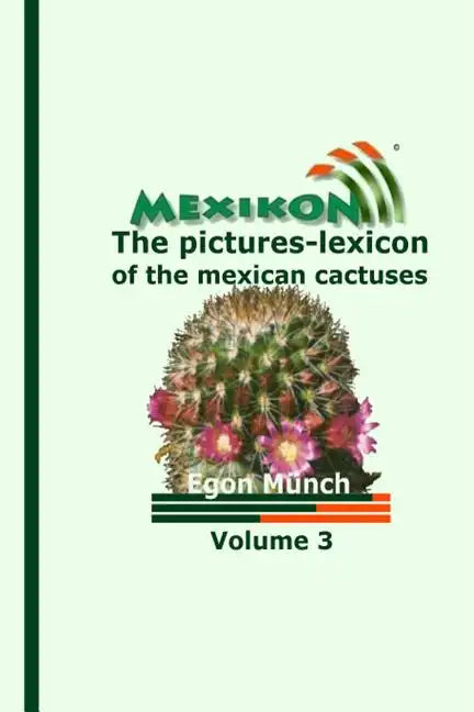 MEXIKON Volume 3: the pictures-lexicon of the mexican cactuses - Paperback