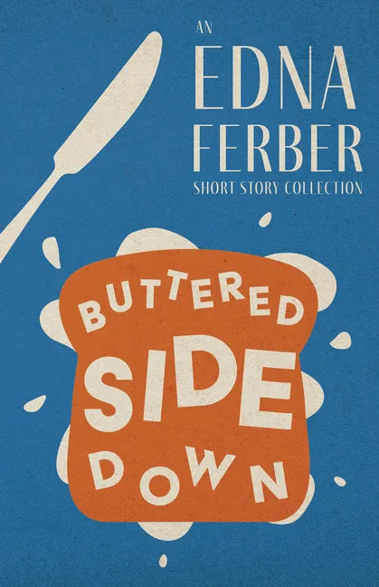 Buttered Side Down - An Edna Ferber Short Story Collection;With an Introduction by Rogers Dickinson - Paperback