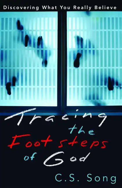 Tracing the Footsteps of God: Discovering What You Really Believe - Paperback