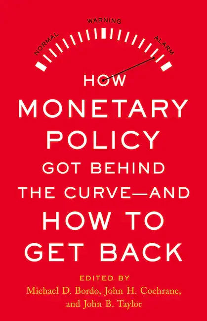 How Monetary Policy Got Behind the Curve--And How to Get Back - Hardcover