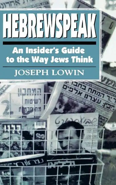 Hebrewspeak: An Insider's Guide to the Way Jews Think - Hardcover