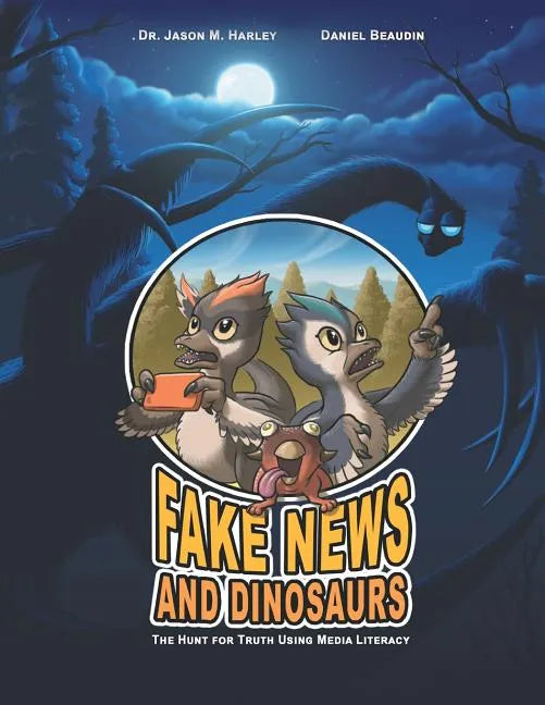 Fake News and Dinosaurs: The Hunt for Truth Using Media Literacy - Paperback