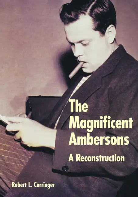 The Magnificent Ambersons: A Reconstruction - Hardcover