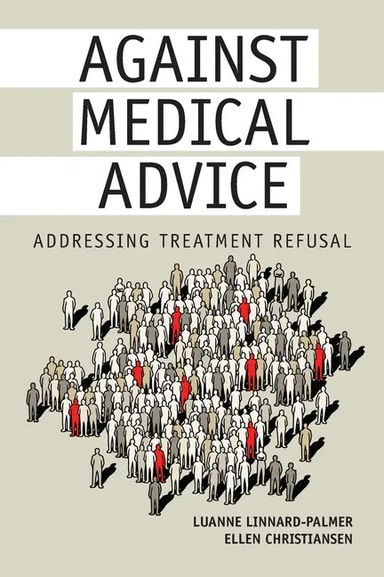 Against Medical Advice: Addressing Treatment Refusal - Paperback