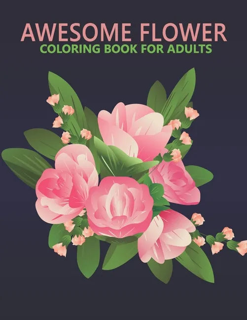 Awesome flower coloring book for adults: An Adult Coloring Book With Stress-relif, Easy and Relaxing Coloring Pages. - Paperback