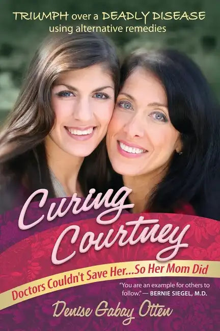 Curing Courtney: Doctors Couldn't Save Her...So Her Mom Did - Paperback