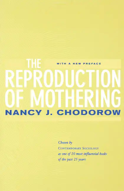 The Reproduction of Mothering: Psychoanalysis and the Sociology of Gender, Updated Edition - Paperback