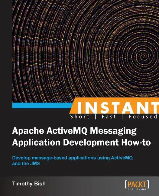 Instant Apache ActiveMQ Messaging Application Development How-to - Paperback