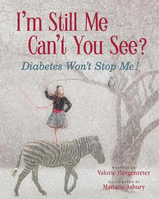 I'm Still Me, Cant You See?: Diabetes Won't Stop Me - Paperback